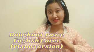 Doughnut Twice English Cover Piano Version [upl. by Enimisaj]