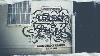 Zeds Dead x Reaper  Back Bus [upl. by Fenny]