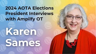 Karen Sames  2024 AOTA PresidentElect Candidate Interview with Amplify OT [upl. by Ardnyk866]