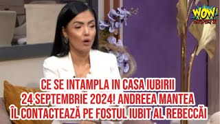 Casa iubirii 24 septembrie 2024Andreea Mantea cedeaza si îl contactează pe fostul iubit al Rebeccăi [upl. by Eniawtna]