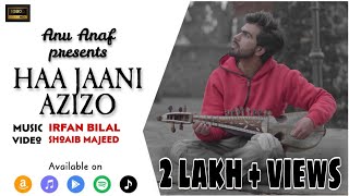 Haa Jaani Azizo  Anu Anaf  Irfan Bilal Shoaib Majeed  New Kashmiri Song [upl. by Ballou]