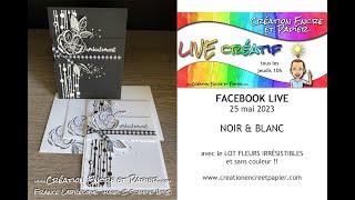 Noir amp Blanc pour un effet WOW  FB LIVE 25 mai 2023 [upl. by Efren]