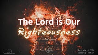 Sermon  December 1 2024  quotThe Lord is Our Righteousnessquot [upl. by Iams]