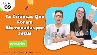 EBD Lição 9  Primários  As Crianças Que Foram Abençoadas por Jesus 7 e 8 anos 3ºTrimestre 2024 [upl. by Linzy]