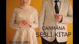 CANMÂNA amp BİR AŞK HİKAYESİ amp BURSALI GELİN SESLİ KİTAP [upl. by Aramal67]