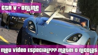 GTA V  Online  Meu Vídeo Especial Matei o NICOLAS [upl. by Pavla]