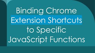 Binding Chrome Extension Shortcuts to Specific JavaScript Functions [upl. by Ainod]