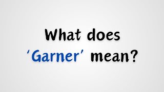 What does Garner mean [upl. by Yesrod]