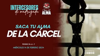 🔥SACA TU ALMA DE LA CÁRCEL🧏🏻‍♀️  Miércoles 14 de Febrero 2024  Intercesores de Madrugada [upl. by Ilyah]