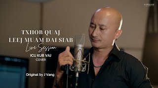 ICU Kub Vaj  Txhob Quaj Leej Muam Dai Siab Cover Live Session Original J Vang [upl. by Peter]