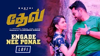 Eangade Nee Ponae  LoFi Mix  Dev  Karthi  Rakulpreet  Harris Jayaraj [upl. by Woolley]