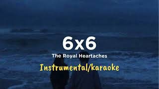 The Royal Heartaches • 6x6 instrumentalkaraoke [upl. by Cnut344]