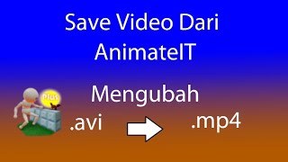 Cara Menyimpam Video dari Animate It Dan Mengubah ke MP4 [upl. by Alegnatal844]