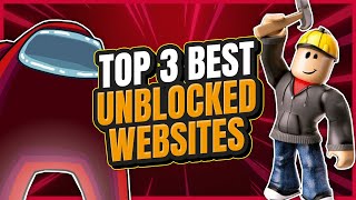 The TOP 3 BEST Unblocked Games Websites [upl. by Tnomad]