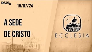 A sede de Cristo  Ecclesia  16072024 [upl. by Yllac]