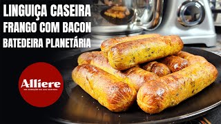 Como Fazer Linguiça de Frango com Bacon Caseira Artesanal na Batedeira Planetária Alliere [upl. by Aharon541]