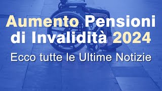 Aumento pensioni di invalidita 2024 di quanto aumentano [upl. by Anabal603]