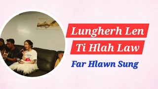 Far Hlawn Sung III Lungherh Len Ti Hlah Law [upl. by Oag]