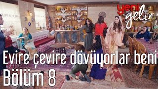 Yeni Gelin 8 Bölüm  Evire Çevire Beni Dövüyorlar [upl. by Dorena437]