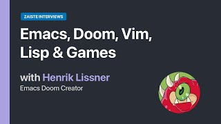 Emacs Doom Vim Lisp amp Games  with Henrik Lissner Emacs Doom Creator [upl. by Letreece]