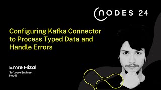 NODES 2024  Configuring Kafka Connector to Process Typed Data and Handle Errors [upl. by Hallvard331]