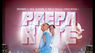 PREPÁRATE  ARIEL CALDERÓN FT YARELIS PADILLA [upl. by Caffrey763]