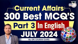 Current Affairs 300 Best MCQs  Part 3  July Current Affairs 2024  English  By Dr Gaurav Garg [upl. by Aelanna]