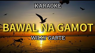 BAWAL NA GAMOT  WILLY GARTE  KARAOKE [upl. by Ginnifer]