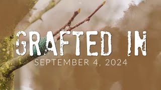 Grafted In  Sept 4 2024  Wednesday Sermon Series [upl. by Odnumde]