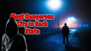 The Most Dangerous CITIES in Each State Big Cities [upl. by Aneeb]