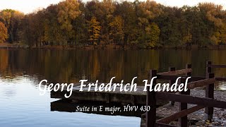 Suite in E major HWV 430  George Friedrich Handel 🎵 [upl. by Rauscher]