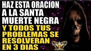 HAZ ESTA ORACION A LA SANTA MUERTE NEGRA Y TODOS TUS PROBLEMAS SE RESOLVERAN EN 3 DIAS [upl. by Ahsonek]