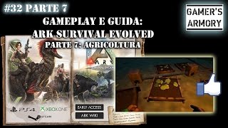 32 Parte 7  ARK Survival Evolved  Guida quotAGRICOLTURAquot farming [upl. by Anerom633]