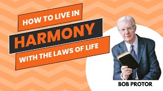 How To Live In Harmony With The Laws Of Life  Bob Proctor [upl. by Portwine]