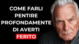 Ecco COME farli PENTIRE di averti FERITO — PROFONDAMENTE e PER SEMPRE [upl. by Fiorenza696]