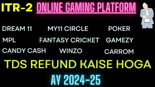 ITR2 Online Gaming ITR AY 202425 II TDS Refund on online games like Dream 11  MPL etc [upl. by Akemahs740]