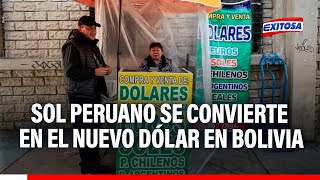 🔴🔵¡Atención El sol peruano se convierte en el nuevo dólar en Bolivia [upl. by Rhoads]