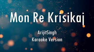 Mon Re Krisikaj  Arijit Singh  Karaoke With Lyrics  Only Guitra Chords [upl. by Hannahc280]