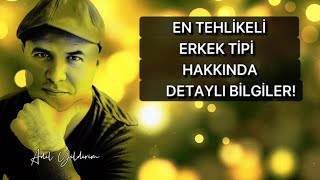 İLİŞKİLERDE EN TEHLİKELİ ERKEK TİPİ HAKKINDA DETAYLI BİLGİLER VERİYORUM [upl. by Angelle]