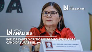 Imelda Castro critica juego político para candidaturas del 2027 [upl. by Rehpotsrhc394]