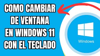 COMO CAMBIAR DE VENTANA EN WINDOWS 11 CON EL TECLADO [upl. by Matusow]