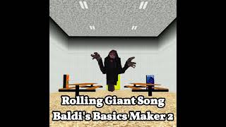 Rolling Giant Song Baldis Basics Maker 2 [upl. by Ebba]