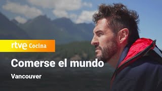 Comerse el Mundo Vancouver  RTVE Cocina [upl. by Farhi]