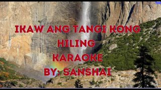 Ikaw ang Tangi Kong Hiling KARAOKE  Lyrics Video  By Sanshai [upl. by Wrand]