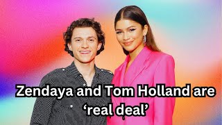 Zendaya and Tom Holland are ‘real deal’ [upl. by Nagram]