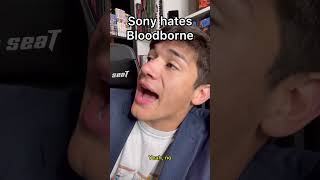 Sony hates Bloodborne [upl. by Chessy]