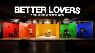 Better Lovers  A White Horse Covered In Blood OFFICIAL MUSIC VIDEO [upl. by Nyltac]