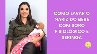 COMO LAVAR O NARIZ DO BEBÊ COM SORO FISIOLÓGICO E SERINGA [upl. by Charity308]