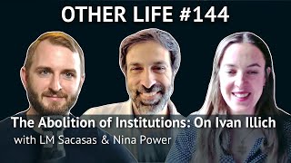 The Abolition of Institutions On Ivan Illich with LM Sacasas and Nina Power [upl. by May9]