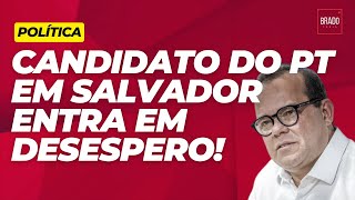 CANDIDATO DO PT EM SALVADOR ENTRA EM DESESPERO [upl. by Kincaid265]